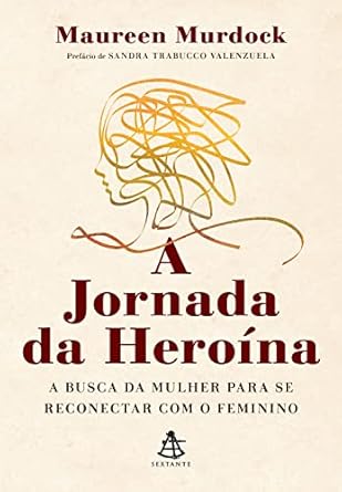 A jornada da heroína: a busca da mulher para se reconectar com o feminino