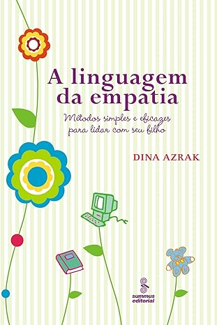 A linguagem da empatia: métodos simples e eficazes para lidar com seu filho