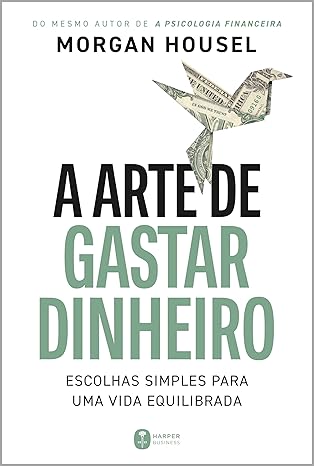 A arte de gastar dinheiro: escolhas simples para uma vida equilibrada