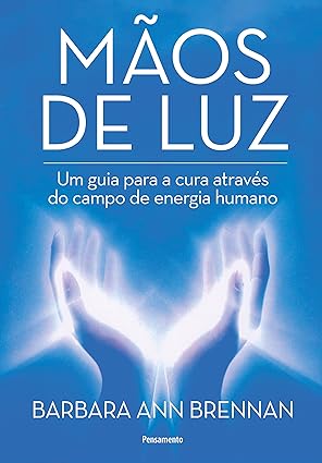 Mãos de luz: um guia para a cura através do campo de energia humano