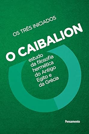 O Caibalion: estudo da filosofia hermética do antigo Egito e da Grécia