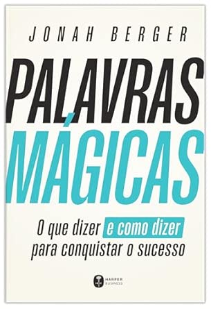 Palavras mágicas: o que dizer e como dizer para conquistar sucesso