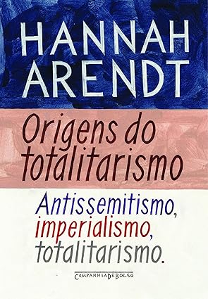 Origens do totalitarismo: antissemitismo, imperialismo, totalitarismo