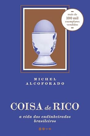 Coisa de rico: a vida dos endinheirados brasileiros