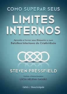 Como superar seus limites internos: aprenda a vencer seus bloqueios e suas batalhas interiores de criatividade