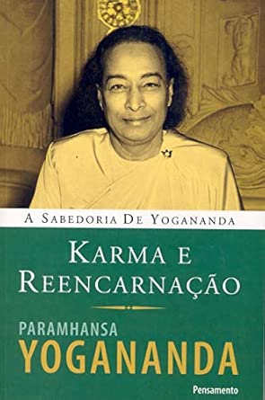 A sabedoria de Yogananda: Karma e reencarnação