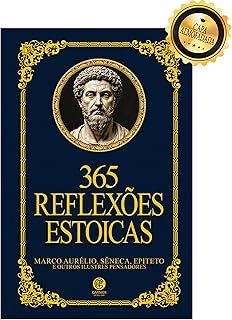 365 reflexões estoicas: Marco Aurélio, Sênica, Epiteto e outros ilustres pensadores