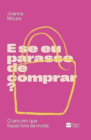 E se eu parasse de comprar: o ano em que fiquei fora da moda
