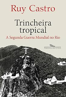 Trincheira tropical: a segunda guerra mundial no Rio