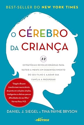 O cérebro da criança: 12 estratégias revolucionárias para nutrir a mente...
