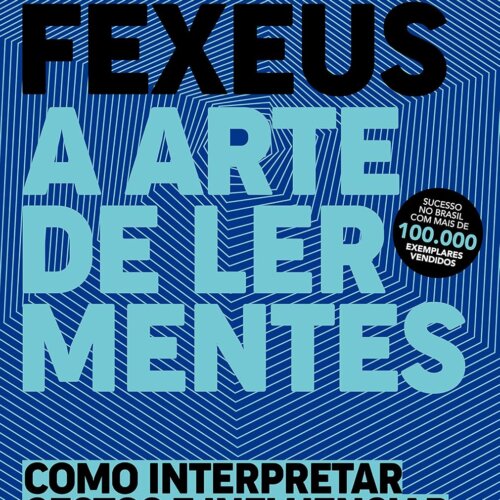 A arte de ler mentes: como interpretar gestos e influenciar pessoas sem que elas percebam