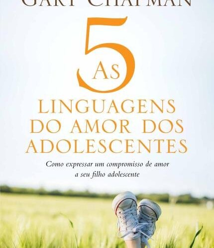 As cinco linguagens do amor dos adolescentes