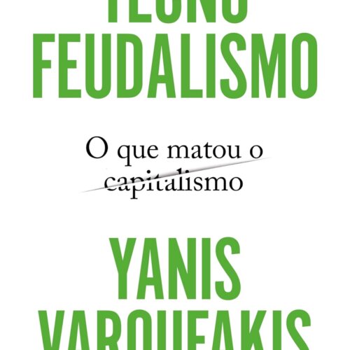 Tecnofeudalismo: o que matou o capitalismo