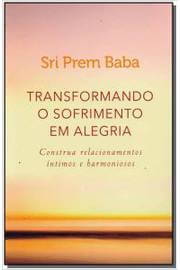 Transformando o sofrimento em alegria: construa relacionamentos íntimos e harmoniosos